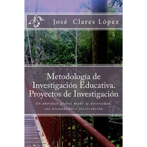 Metodología de Investigación Educativa. Proyectos de Investigación: Un abordaje global desde la diversidad, sus necesidades e intervención
