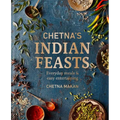 Chetna's Indian Feasts: Everyday Meals and Easy Entertaining