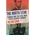 The North Star: Canada and the Civil War Plots Against Lincoln