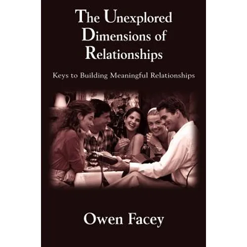 The Unexplored Dimensions of Relationships: Keys to Building Meaningful Relationships