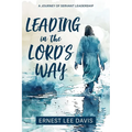 Leading in the Lord's Way: A Journey of Servant Leadership