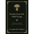 Seeds from the Wild Verge: Myth, Nature, and Theology in the Border Stream of Celtic Wisdom
