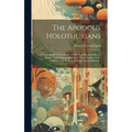 The Apodous Holothurians: A Monograph of the Synaptidæ and Molpadiidæ, Including A Report on the Representatives of These Families in the Collec
