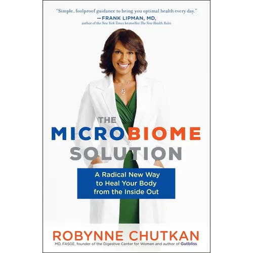 The Microbiome Solution: A Radical New Way to Heal Your Body from the Inside Out
