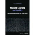 Machine Learning and the City: Applications in Architecture and Urban Design