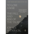 To Lose a War: The Fall and Rise of the Taliban
