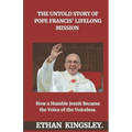 The Untold Story of Pope Francis' Lifelong Mission: How a Humble Jesuit Became the Voice of the Voiceless