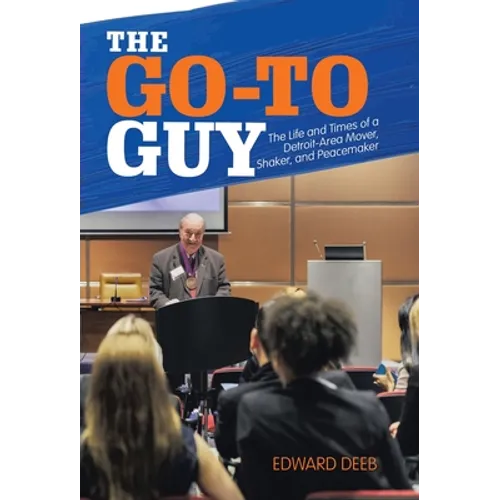 The Go-To Guy: The Life and Times of a Detroit-Area Mover, Shaker, and Peacemaker