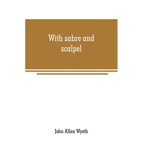 With sabre and scalpel: the autobiography of a soldier and surgeon
