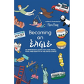 Becoming An Eagle: An Immigrant's Quest for Love, Travel, Food, and Identity in The United States