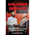 War Horror Unresolved: Long Walk To Peace And Justice In East And Central Africa