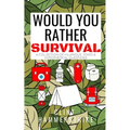 Would You Rather Survival: A collection of hilarious hypothetical questions
