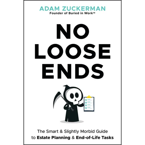 No Loose Ends: The Smart & Slightly Morbid Guide to Estate Planning & End-Of-Life Tasks