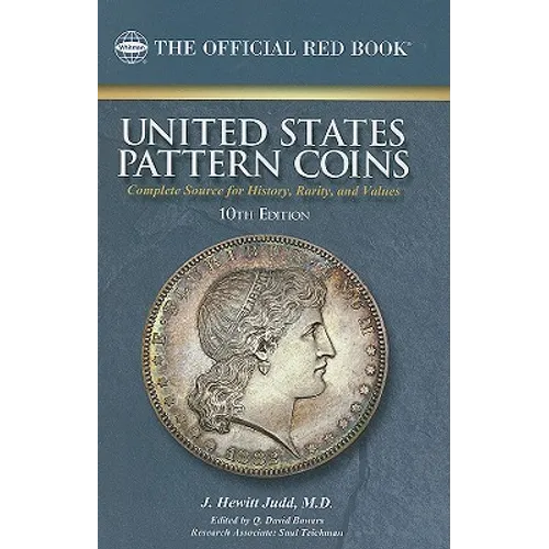 United States Pattern Coins: Experimental and Trial Pieces: Complete Source for History, Rarity, and Values