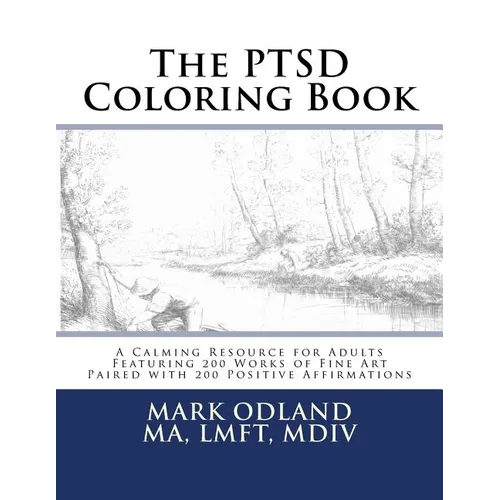 The PTSD Coloring Book: A Calming Resource for Adults - Featuring 200 Works of Fine Art Paired with 200 Positive Affirmations