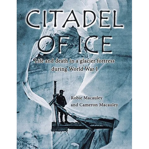 Citadel of Ice: Life and death in a glacier fortress during World War I