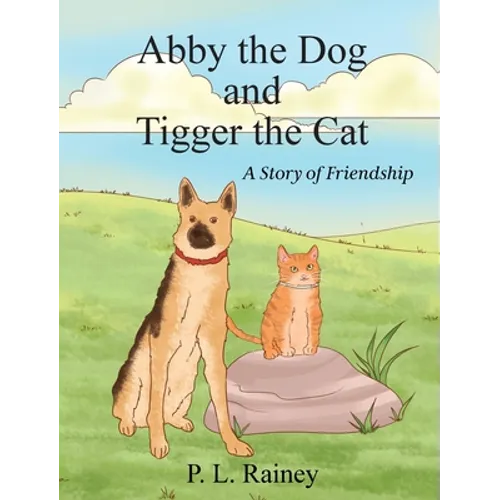 Abby the Dog and Tigger the Cat: A Story of Friendship