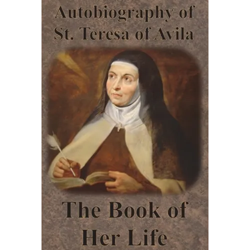 Autobiography of St. Teresa of Avila - The Book of Her Life