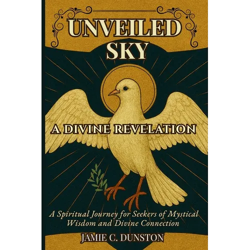 Unveiled Sky A Divine Revelation: A Spiritual Journey for Seekers of Mystical Wisdom and Divine Connection