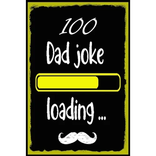 100 Dad jokes: The 100 Dad jokes, That Will Actually Make You Laugh, Best and Hilarious Dad Jokes, Cheesy and Really Terrible