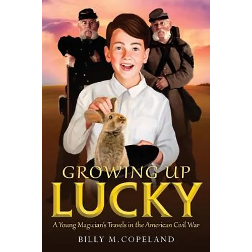 Growing Up Lucky: A Young Magician's Travels in the American Civil War