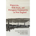 Migration, Mill Work, and Portuguese Communities in New England