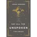 Say All the Unspoken Things: A Book of Letters