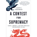 Contest for Supremacy: China, America, and the Struggle for Mastery in Asia
