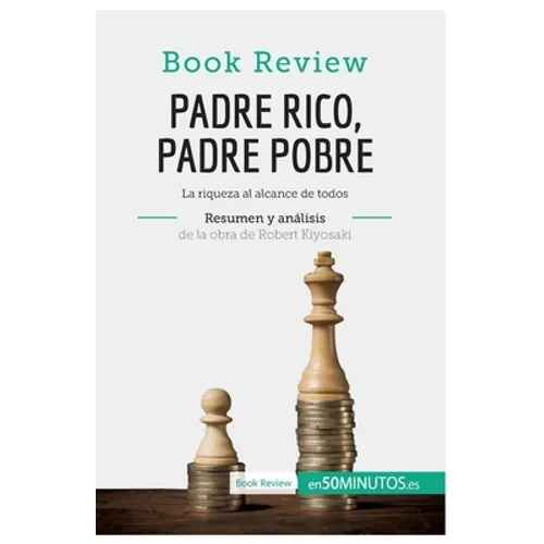 Padre Rico, Padre Pobre de Robert Kiyosaki (Análisis de la obra): La riqueza al alcance de todos