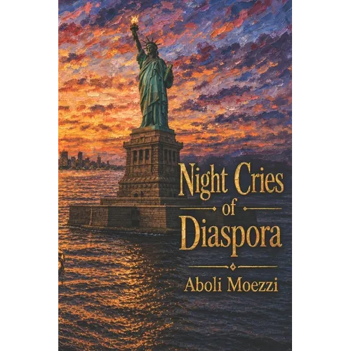 Night Cries of Diaspora: Scattered transmigration Poems of Aboli Moezzi