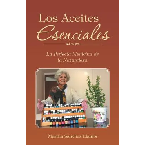 Los Aceites Esenciales: La Perfecta Medicina de la Naturaleza