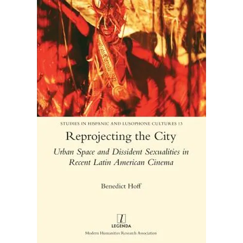 Reprojecting the City: Urban Space and Dissident Sexualities in Recent Latin American Cinema