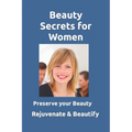 Beauty Secrets for Women: Rejuvenate and maintain women's beauty. Learn about the discovery of researcher David Hudson and how to use it to reju