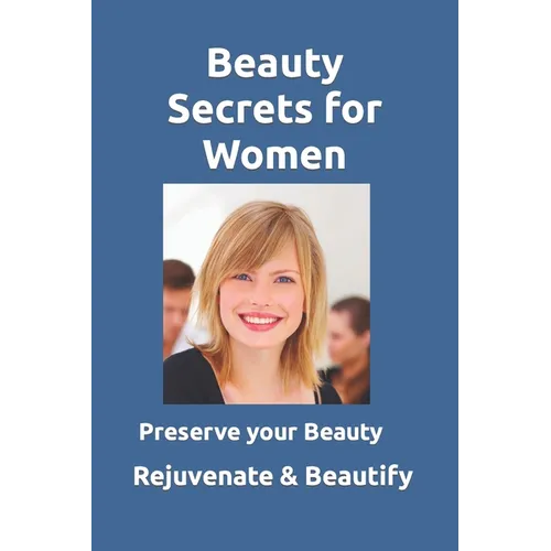 Beauty Secrets for Women: Rejuvenate and maintain women's beauty. Learn about the discovery of researcher David Hudson and how to use it to reju