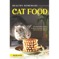 Healthy Homemade Cat Food: Mouthwatering Recipes to Create Delicious Treats for Your Cat Friend