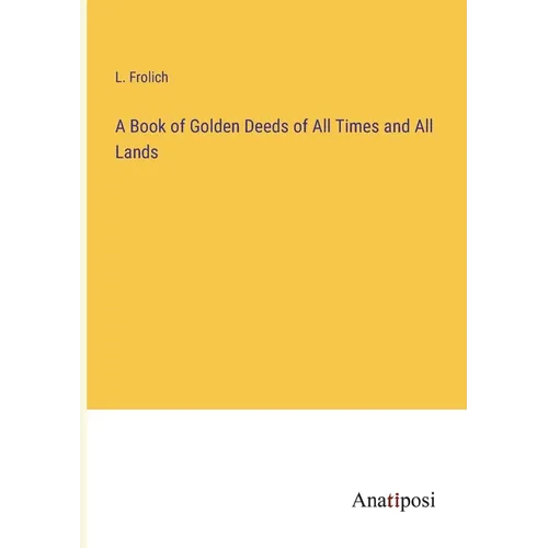 A Book of Golden Deeds of All Times and All Lands