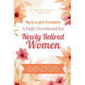 My Graceful Transition (A Daily Devotional for Newly Retired Women A Daily Devotional for Newly Retired Women): 365 Daily Inspirations and Prayers for