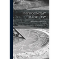 Physiognomy Made Easy: Scientific and Anatomical Character Reading From the Face