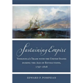 Sustaining Empire: Venezuela's Trade with the United States During the Age of Revolutions, 1797-1828