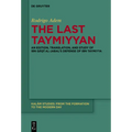 The Last Taymiyyan: An Edition, Translation, and Study of Ibn Qāḍī Al-Jabal's Defense of Ibn Taymiyya
