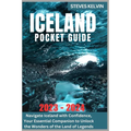 Iceland Pocket Guide 2023 - 2024: Navigate Iceland with Confidence, Your Essential Companion to Unlock the Wonders of the Land of Legends