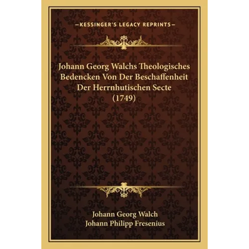 Johann Georg Walchs Theologisches Bedencken Von Der Beschaffenheit Der Herrnhutischen Secte (1749)