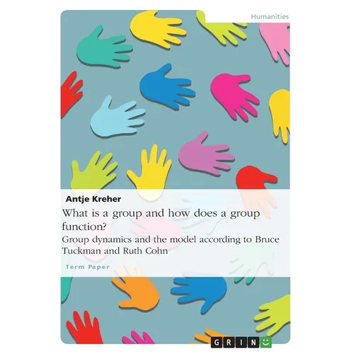 What is a group and how does a group function? Group dynamics and the model according to Bruce Tuckman and Ruth Cohn