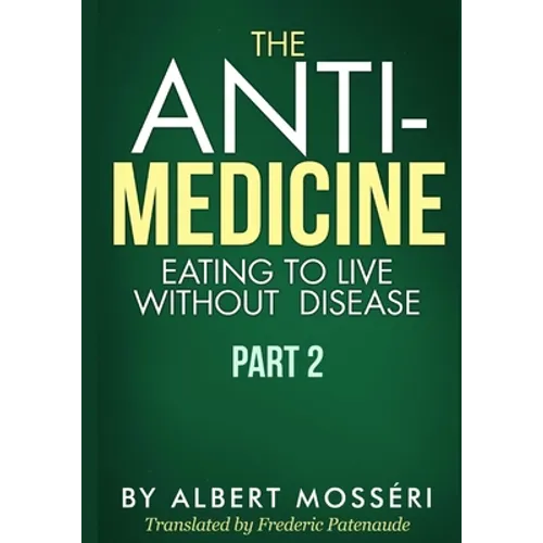 The Anti-Medicine - Eating to Live Without Disease: Part 2