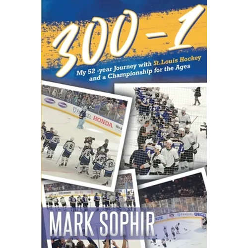 300-1: My 52 -year Journey with St.Louis Hockey and a Championship for the Ages