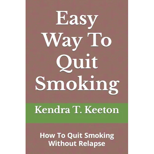 Easy Way To Quit Smoking: How To Quit Smoking Without Relapse