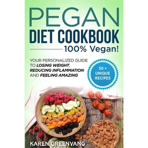 Pegan Diet Cookbook: 100% VEGAN: Your Personalized Guide to Losing Weight, Reducing Inflammation, and Feeling Amazing