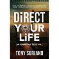 Direct Your Life or Someone Else Will: Stop The Reruns, Take Back Control, And Make Your life better Than Any Movie