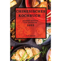 Chinesisches Kochbuch 2022: Leckere Rezepte Für Anfänger