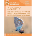 15-Minute Focus: Anxiety Workbook: Tips and Strategies to Manage Anxiety, Build Resilience, and Foster Emotional Well-Being
